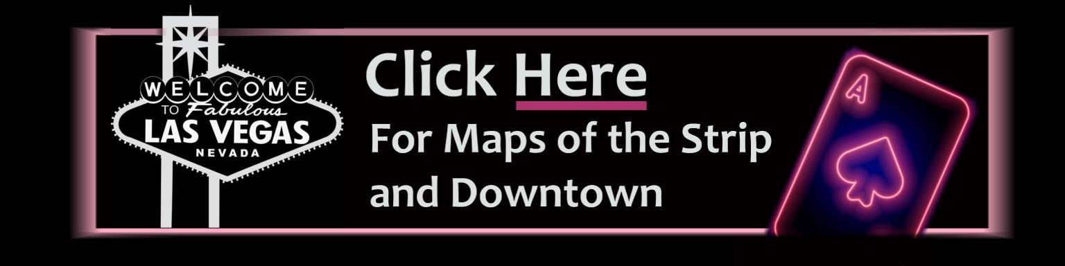 Click for Maps of the Strip & Downtown